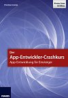 Der App-Entwickler-Crashkurs - App-Entwicklung f&uuml;r Einsteiger